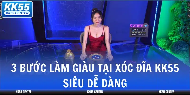 3-buoc-lam-giau-tai-xoc-dia-kk55-sieu-de-dang