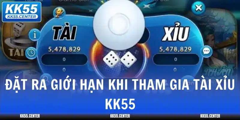 dat-ra-gioi-han-khi-tham-gia-tai-xiu-kk55