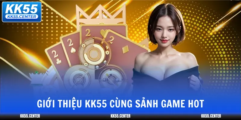 gioi-thieu-kk55-cung-sanh-game-hot