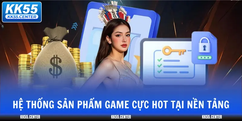Đánh Giá KK55 | Review Mới 2026 3 he-thong-san-pham-game-cuc-hot-tai-nen-tang