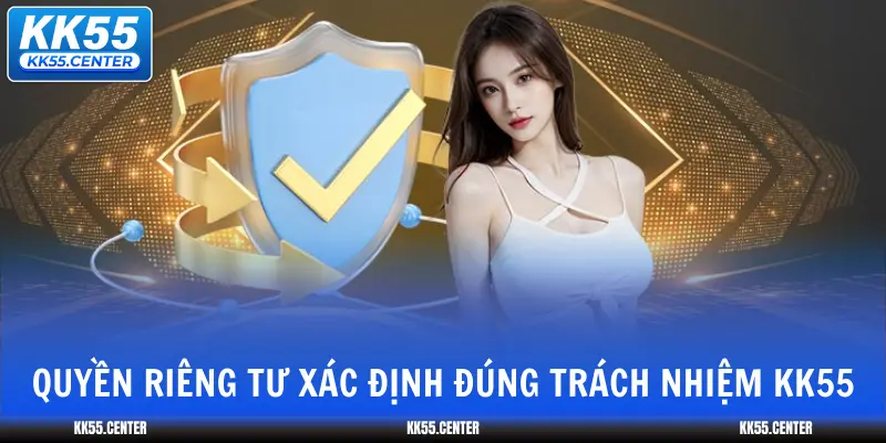 Quyền Riêng Tư KK55 1 quyen-rieng-tu-xac-dinh-dung-trach-nhiem-kk55